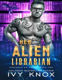 Ivy Knox — Her Alien Librarian: Stranded on Earth: Book 2 (A Sci-Fi Alien Romance)