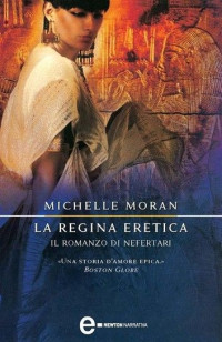 MORAN Michelle — La regina eretica, il romanzo di Nefertari