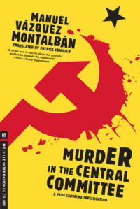 Manuel Vazquez Montalban — Murder in the Central Committee (A Pepe Carvalho Mystery)