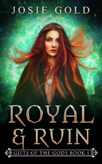Josie Gold — Royal & Ruin (Gifts of the Gods Book 1)