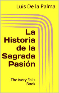 Luis De la Palma — La Historia de la Sagrada Pasión