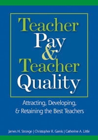 James H. Stronge;Christopher R. Gareis;Catherine A. Little; & Christopher R. Gareis & Catherine A. Little — Teacher Pay and Teacher Quality