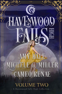 Cameo Renae & Michele G. Miller & Amy Hale [Renae, Cameo & Miller, Michele G. & Hale, Amy] — Havenwood Falls High Volume Two (Books 4-6)