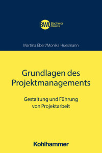 Martina Eberl & Monika Huesmann — Grundlagen des Projektmanagements