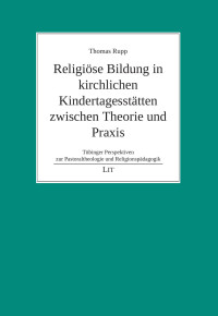 Thomas Rupp — Religiöse Bildung in kirchlichen Kindertagesstätten zwischen Theorie und Praxis