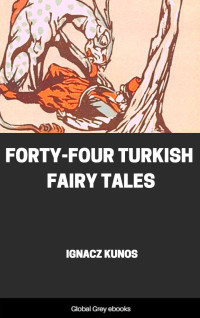 Ignacz Kunos — Forty-four Turkish Fairy Tales