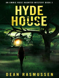 Dean Rasmussen — Emmie Rose Haunted Mysteries 03-Hyde House