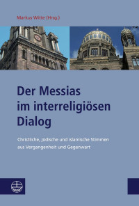 Markus Witte — Der Messias im interreligiösen Dialog. Christliche, jüdische und islamische Stimmen aus Vergangenheit und Gegenwart