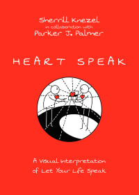 Sherrill A. Knezel;Parker J. Palmer; & Sherrill Knezel & Sherrill Knezel — Heart Speak