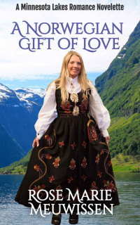 Rose Marie Meuwissen — A Norwegian Gift Of Love (Minnesota Lakes Romance 09)