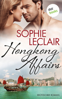 Sophie Leclair [Leclair, Sophie] — Hongkong Affairs. Erotischer Roman