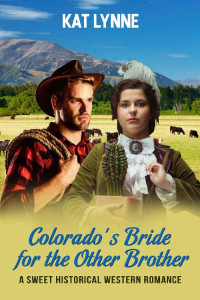 Kat Lynne — Colorado's Bride For The Other Brother (Lucas Brothers Mail Order Brides Of Colorado 05)