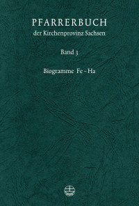 Verein für Pfarrerinnen und Pfarrer in der Ev. Kirche der Kirchenprovinz Sachsen — Pfarrerbuch der Kirchenprovinz Sachsen - Biogramme Fe-Ha