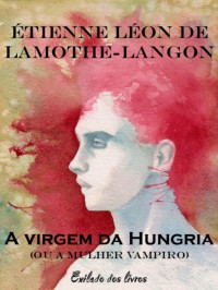 Étienne-Léon Lamothe-Langon — A virgem da Hungria