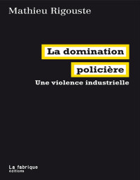 Mathieu Rigouste — La domination policière