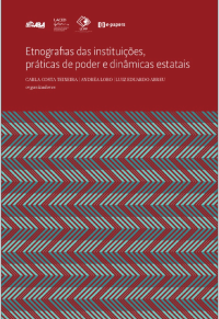 Carla Costa Teixeira, Andréa Lobo, Luiz Eduardo Abreu (Org.) — Etnografias das instituições, práticas de poder e dinâmicas estatais