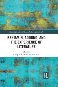 Corey McCall, Nathan Ross & Nathan Ross — Benjamin, Adorno, and the Experience of Literature