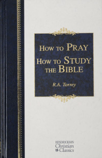 R. A. Torrey; — How to Pray & How to Study the Bible