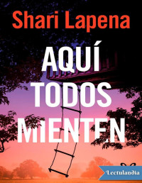 Shari Lapena — AQUÍ TODOS MIENTEN