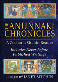 Zecharia Sitchin — The Anunnaki Chronicles: A Zecharia Sitchin Reader