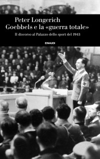 Peter Longerich — Goebbels e la «guerra totale»