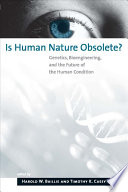 Harold W. Baillie；Timothy K. Casey — Is Human Nature Obsolete?: Genetics, Bioengineering, and the Future of the Human Condition