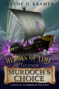 Wayne D. Kramer — Heroes of Time Legends: Murdoch's Choice