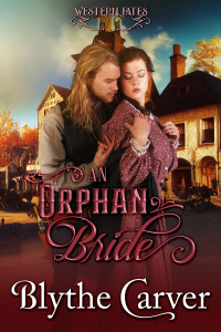 Carver, Blythe — An Orphan Bride: A Clean Western Bride Romance (Western Fates Book 1)