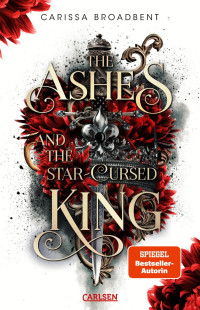 Carissa Broadbent — The Ashes and the Star-Cursed King (Crowns of Nyaxia 2): Dramatische Romantasy in düsterem High-Fantasy-Setting (German Edition)