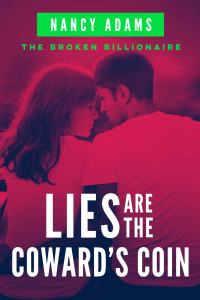 Nancy Adams [Adams, Nancy] — Lies Are The Coward's Coin: The Broken Billionaire Series Book 2
