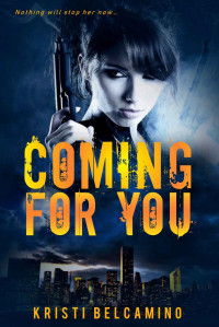 Kristi Belcamino — Coming For You: A dark gripping vigilante crime thriller