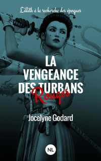 Jocelyne Godard [Godard, Jocelyne] — La Vengeance des Turbans Rouges: Lillith à la recherche des époques (Collection 2.0.12 - SF, Fantastique, Terreur) (French Edition)