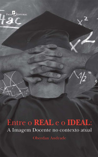 Oberdan Andrade; — Entre o real e o ideal