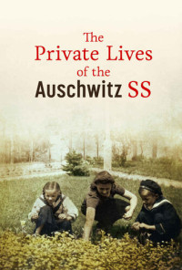 Piotr Setkiewicz — The Private Lives of the Auschwitz SS