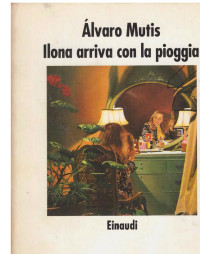 Alvaro Mutis — Ilona arriva con la pioggia