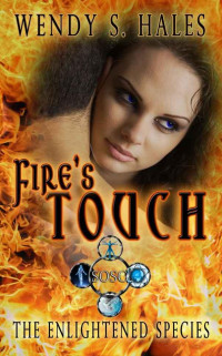 Hales, Wendy S. — Fire's Touch (The Enlightened Species Book Three)