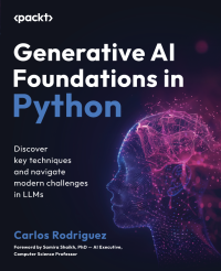 Carlos Rodriguez — Generative AI Foundations in Python: Discover key techniques and navigate modern challenges in LLMs
