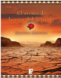 Beatrix Mannel — El Aroma De La Rosa Del Desierto