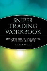 Angell, George — Sniper Trading Workbook: Step-by-Step Exercises to Help You Master Sniper Trading