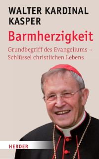 Walter Kardinal Kasper — Barmherzigkeit