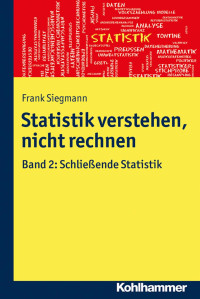 Frank Siegmann — Statistik verstehen, nicht rechnen: Band 2: Schließende Statistik