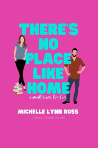 Michelle Ross — There's No Place Like Home: A Small Town RomCom