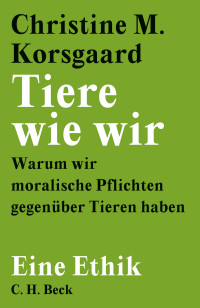 Christine M. Korsgaard; — Tiere wie wir