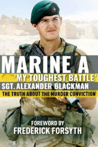 Alexander Blackman  — Marine A: The truth about the murder conviction