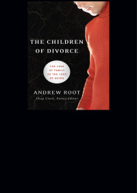 Root, Andrew; — The Children of Divorce (Youth, Family, and Culture)