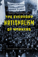 Maarten Van Ginderachter — The Everyday Nationalism of Workers: A Social History of Modern Belgium