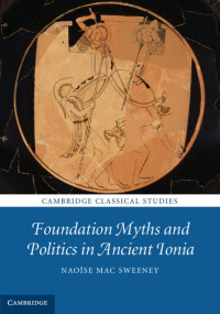 Naoíse Mac Sweeney — Foundation Myths and Politics in Ancient Ionia