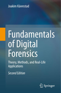 Joakim Kävrestad — Fundamentals of Digital Forensics: Theory, Methods, and Real-Life Applications