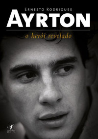 Rodrigues, Ernesto — Ayrton: O herói revelado