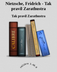 Tak pravil Zarathustra — Nietzsche, Fridrich - Tak pravil Zarathustra